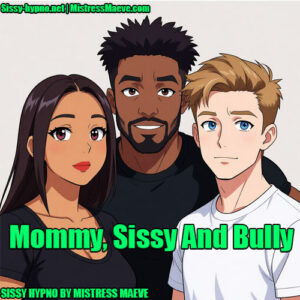mommy sissy and bully sissy hypno